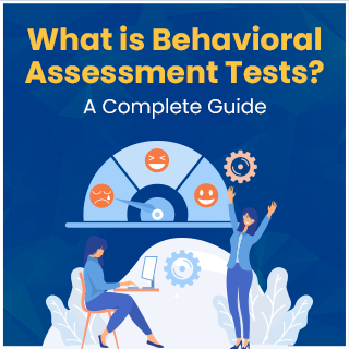 What Is Behavioral Assessment Tests: A Complete Guide