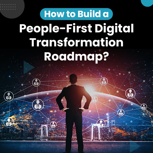 How to Build a People-First Digital Transformation Roadmap