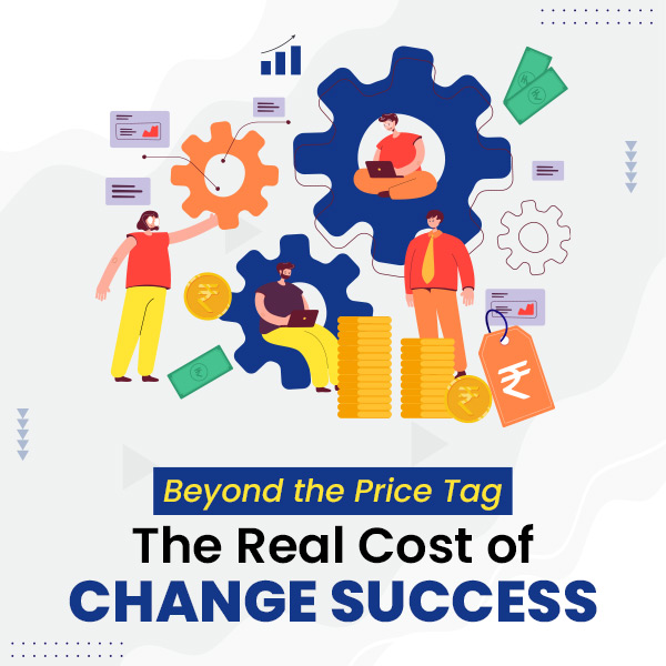 Beyond the Price Tag: The Real Cost of Change Success