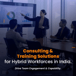 Consulting & Training Solutions for Hybrid Workforces in India: Drive Team Engagement & Capability