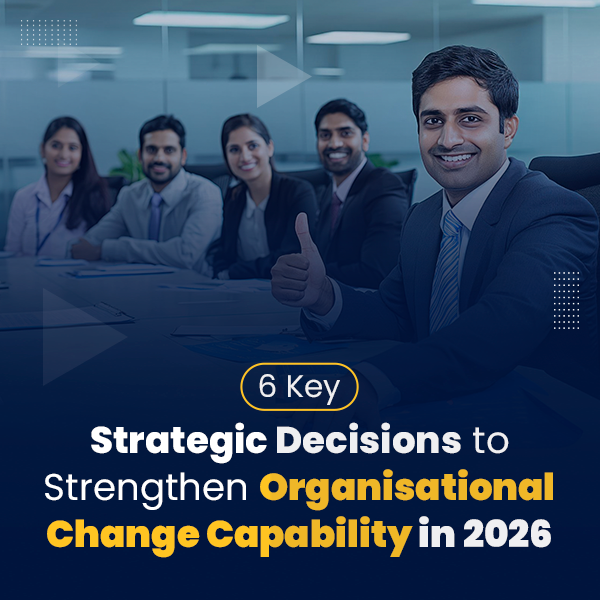 6 Key Strategic Decisions to Strengthen Organisational Change Capability in 2026
