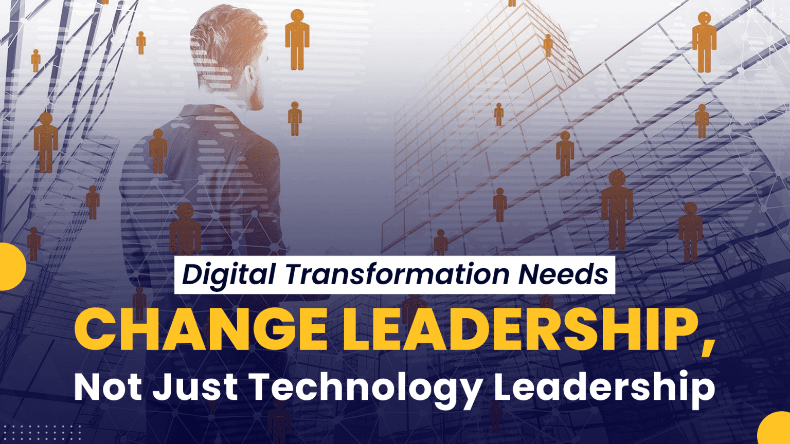 Why Change Leadership Drives Digital Transformation Success