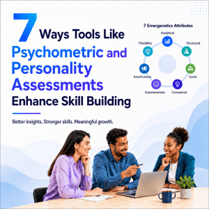7 Ways Tools Like Psychometric and Personality Assessments Enhance Skill Building