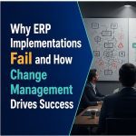 Why ERP Implementations Fail and How Change Management Drives Success