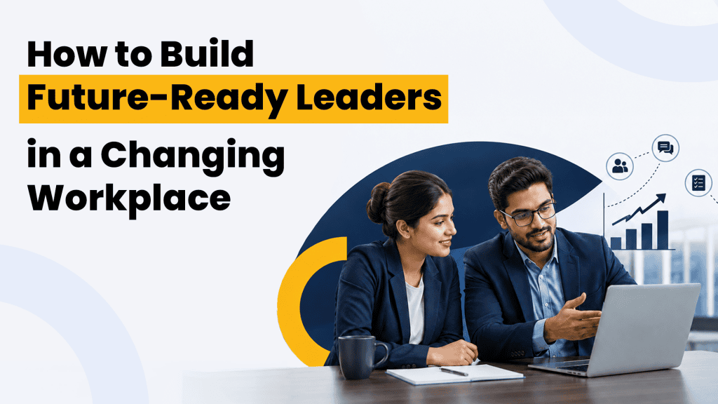 How to Build Future-Ready Leaders: Leadership development strategies