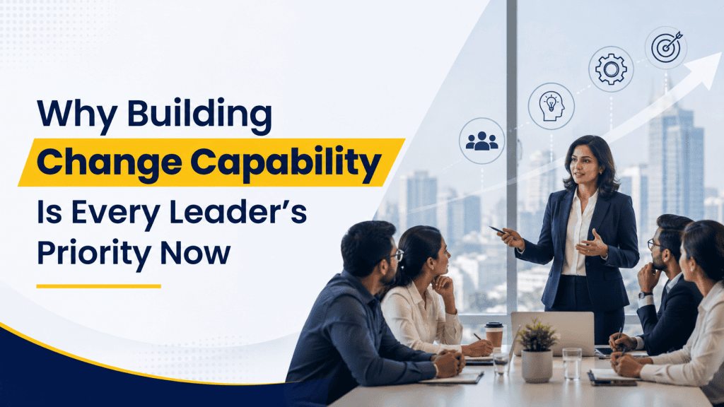 Why Building Change Capability Is Every Leader’s Priority Now