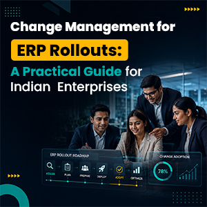 Change Management for ERP Rollouts: Practical Guide for Indian Enterprises