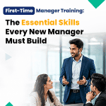 First-Time Manager Training The Essential Skills Every New Manager Must Build