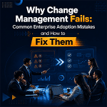 Why Change Management Fails Common Enterprise Adoption Mistakes and How to Fix Them