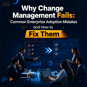 Why Change Management Fails Common Enterprise Adoption Mistakes and How to Fix Them